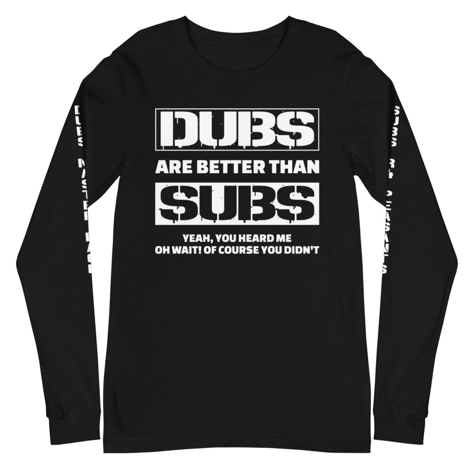 Dubs Are Better Than Subs Unisex Long Sleeve Tee