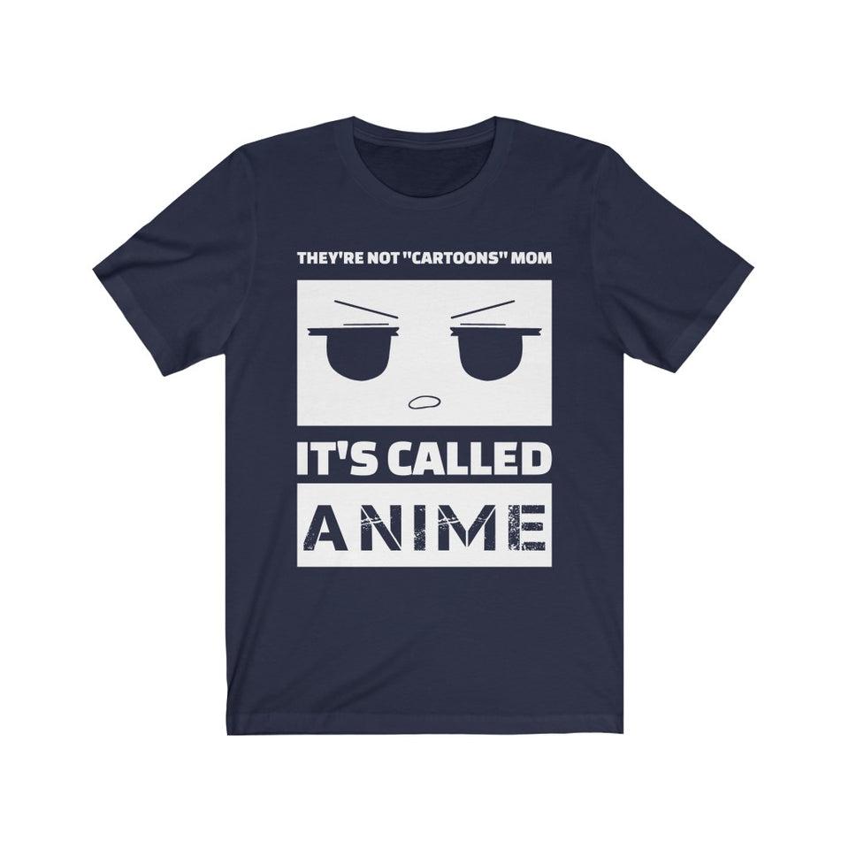 They're Not Cartoons Mom It's Called Anime Short-Sleeve Unisex T-Shirt