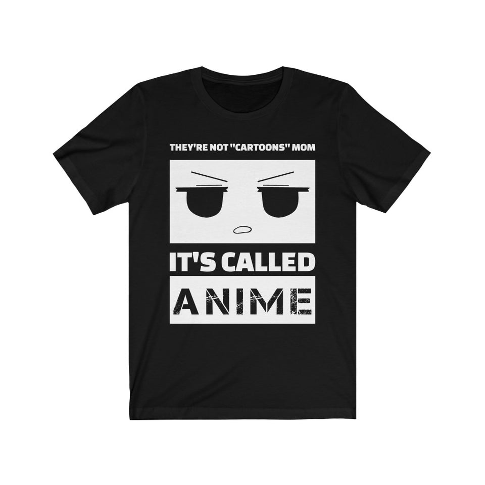 They're Not Cartoons Mom It's Called Anime Short-Sleeve Unisex T-Shirt