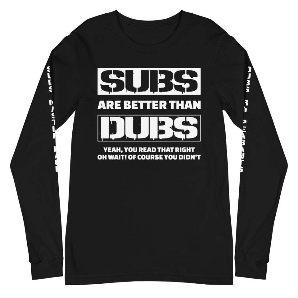 Subs Are Better Than Dubs Unisex Long Sleeve Tee