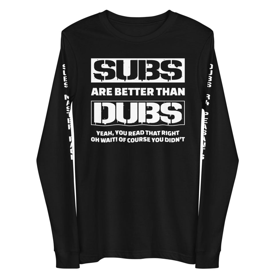 Subs Are Better Than Dubs Unisex Long Sleeve Tee