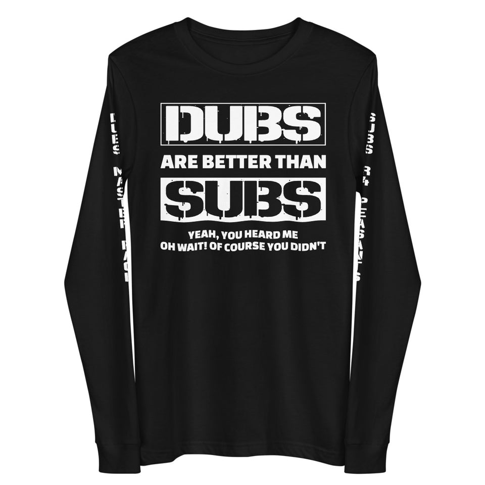 Dubs Are Better Than Subs Unisex Long Sleeve Tee